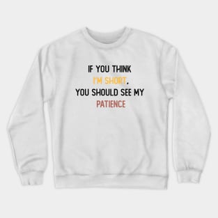 If you think I’m short, funny Colored T-shirt for women, gifts for womens, Men Women Unisex T-shirt Mothers Day Gifts Holiday Present Crewneck Sweatshirt